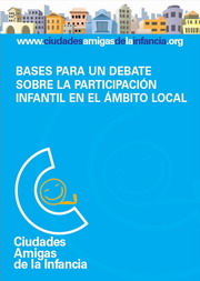 Ciudades Amigas de la Infancia. Bases para un debate sobre la participación infantil en el ámbito local