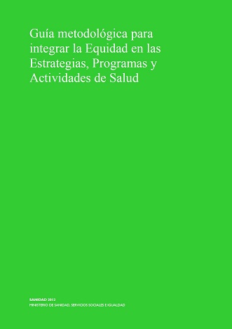 Gu&iacute;a metodol&oacute;gica para integrar la equidad en las estrategias, programas y actividades de la salud (2010-2011)