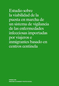 Estudio sobre la viabilidad de la puesta en marcha de un sistema de vigilancia de las enfermedades infecciosas importadas por viajeros e inmigrantes basado en centros centinela