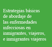 Estrategias básicas de abordaje de las enfermedades infecciosas en inmigrantes, viajeros, e inmigrantes viajeros