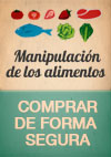 Manipulación de Alimentos. Comprar con seguridad