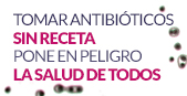 Antibióticos, Tómatelos en Serio. Tomar Antibióticos Sin Receta Pone en Peligro la Salud de Todos. Se abrirá en ventana nueva