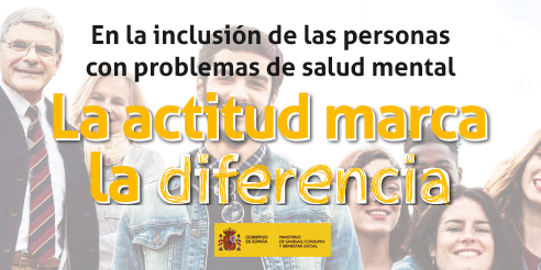 En la inclusión de las personas con problemas de salud mental, La Actitud Marca la Diferencia