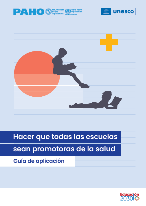 Hacer que todas las escuelas sean promotoras de la salud: Gu&iacute;a de aplicaci&oacute;n. OPS y OMS-UNESCO, 2021