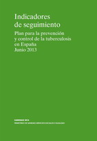Indicadores de seguimiento. Plan para la prevenci&oacute;n y control de la tuberculosis en Espa&ntilde;a Junio 2013